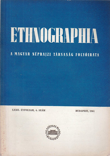 K. Kovács László (szerk.) - Ethnographia - A Magyar Néprajzi Társaság folyóirata LXXII. évfolyam 1961/ 4. szám