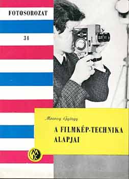 Morvay Gyrgy - A filmkp-technika alapjai (Fotosorozat 34)