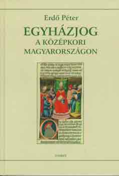 Erd� P�ter - Egyh�zjog a k�z�pkori Magyarorsz�gon