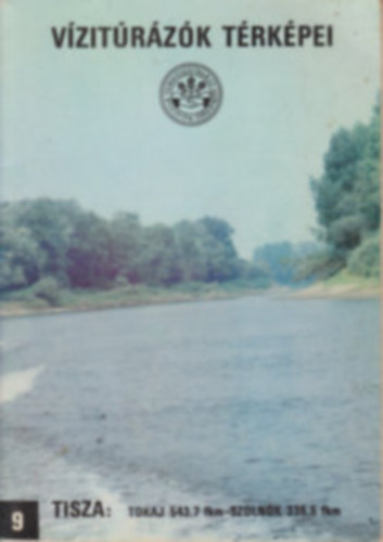 Bokody József (szerk.) - Vízitúrázók térképei 9. Tisza: Tokaj 543,7 fkm- Szolnok 335,5 fkm