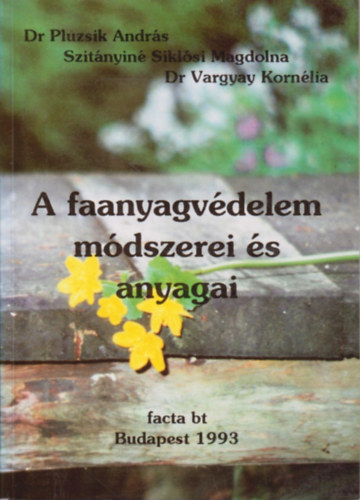Dr. Pluzsik Andr�s; Szit�nyin� Sikl�si Magdolna; Dr. Vargyay Korn�lia - A faanyagv�delem m�dszerei �s anyagai