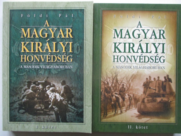 F�ldi P�l - A magyar kir�lyi honv�ds�g a m�sodik vil�gh�bor�ban I-II.