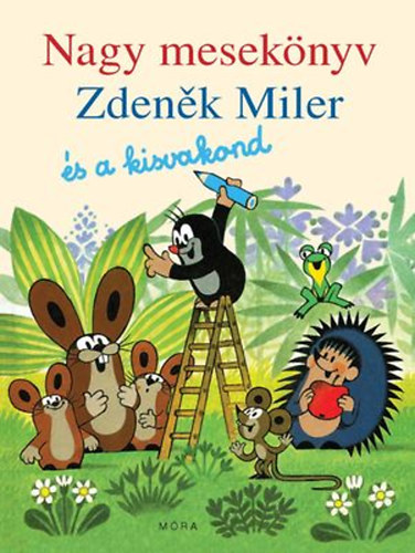 Miler Zdenek - Nagy meseknyv - Zdenek Miler s a kisvakond