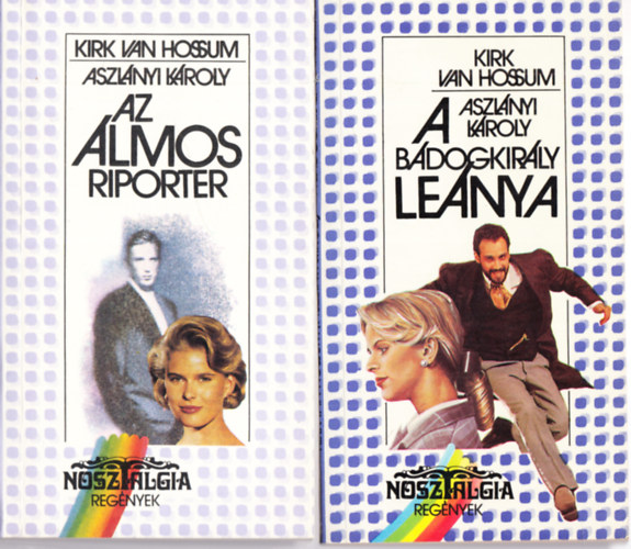 Aszl�nyi K�roly (Kirk van Hossum) - Az �lmos riporter + A b�dogkir�ly le�nya (2 k�tet)