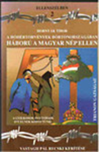 Hornyk Tibor - A hhrtrvnyek brtnorszgban - hbor a magyar np ellen (Ellenszlben 2)