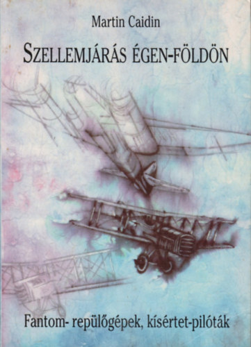 Martin Caidin - Szellemjrs gen-fldn - Fantom-replgpek, ksrtet-piltk