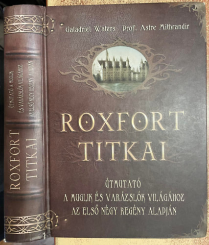 Waters-Mithrandir - Roxfort titkai - tmutat a muglik s a varzslk vilghoz az els ngy regny alapjn
