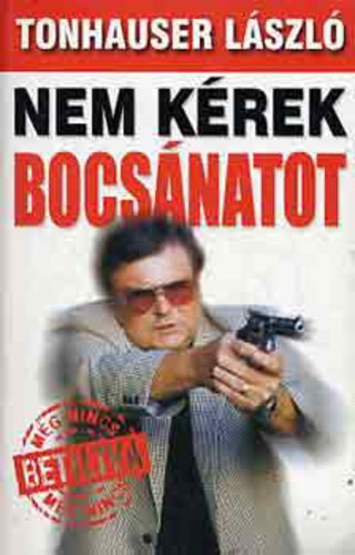 Tonhauser Lszl - Nem krek bocsnatot (mg nincs betiltva) teljes kiads
