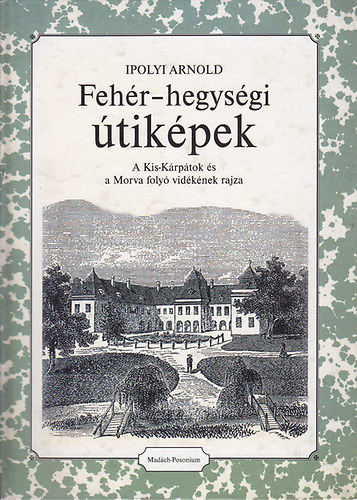 Ipolyi Arnold - Fehr-hegysgi tikpek (A Kis-Krptok s a Morva foly vidknek...)