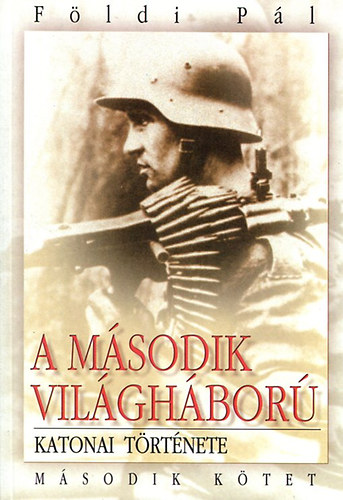 Fldi Pl - A msodik vilghbor katonai trtnete II.
