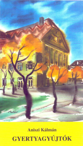 Aniszi Klmn - Gyertyagyjtk (A felvilgosods kori erdlyi magyar rtelmisg ethosza)