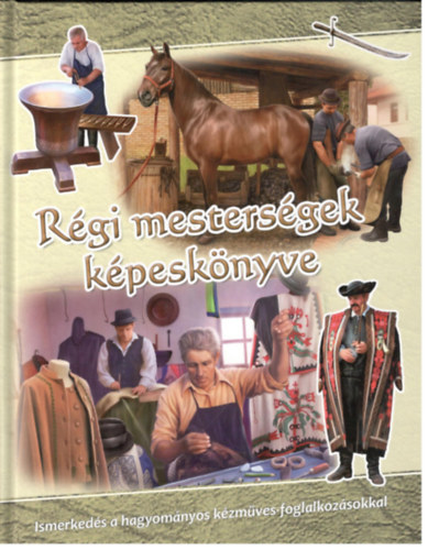 Csendes Istvnn, Pappn Kovcs Zsuzsanna - Rgi mestersgek kpesknyve - Ismerkeds a hagyomnyos kzmves-foglalkozsokkal
