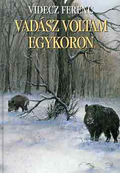 Videcz Ferenc - Vadász voltam egykoron