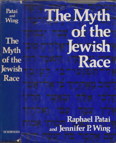 Raphael Patai, Jennifer P. Wing - The Myth of the Jewish Race