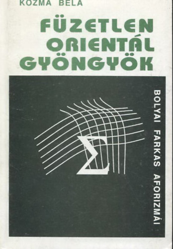 Kozma Bla - Fzetlen orientl gyngyk - Bolyai Farkas aforizmi