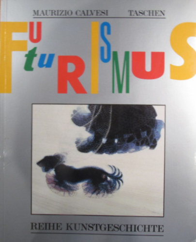 Maurizio Calvesi - Der Futurismus. Kunst und Leben