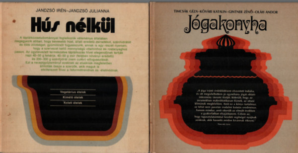 Timcsák Géza -Kővári Katalin -Gintner Zénó -Oláh Andor, Jandzsó Irén-Jandzsó Julianna - 2 db Szakácskönyv: Hús nélkül, Jógakonyha.