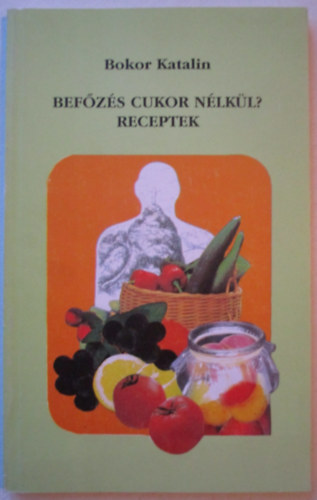 Bokor Katalin - Befzs Cukor Nlkl?   Receptek