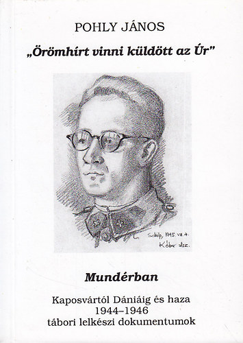 Pohly J�nos - "�r�mh�rt vinni k�ld�tt az �r" - Mund�rban