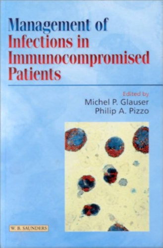 Michel P. Glauser (szerk.), Philip A. Pizzo (szerk.) - Management of Infections in Immunocompromised Patients