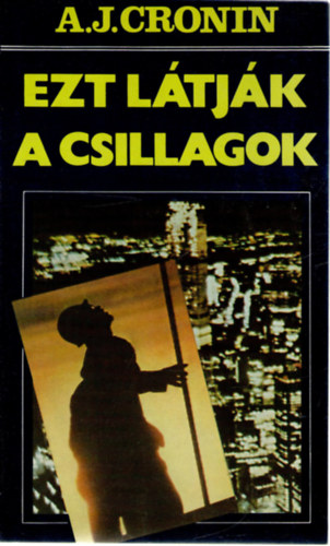 A. J. Cronin - Ezt ltjk a csillagok I-II.