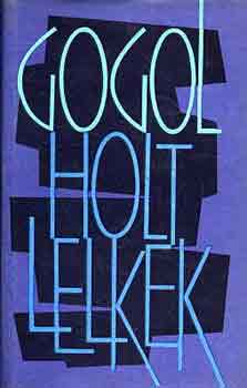 Nyikolaj Vasziljevics Gogol - Holt lelkek