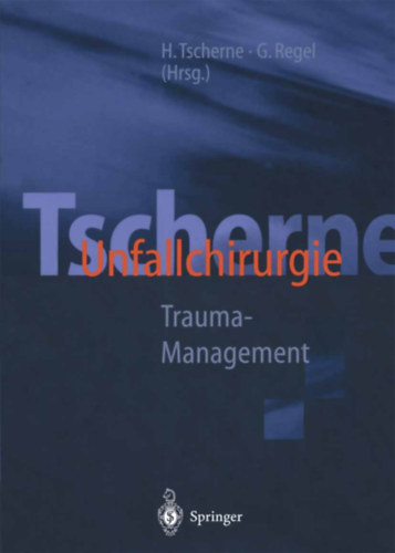 H. Tscherne, G. Regel - Tscherne Unfallchirurgie Trauma-Management