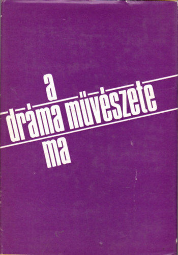 Ungv�ri Tam�s (v�l. �s szerk.) - A dr�ma m�v�szete ma (�r�k, rendez�k, kritikusok korunk dr�m�j�r�l)