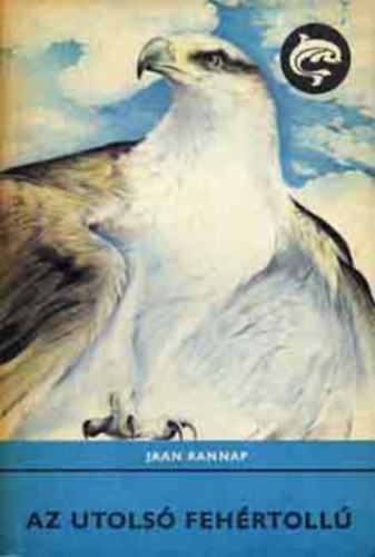 Jaan Rannap, Szerk.: R�naszegi Mikl�s, Ford.: Feh�rv�ri Gy�z�, Graf.: Szecsk� P�ter - Az utols� feh�rtoll� - Viimane Valgesulg (Szecsk� P�ter rajzaival) - (Delfin k�nyvek)
