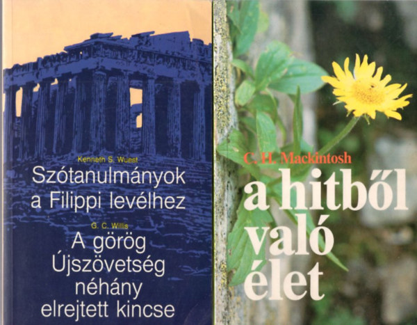 Tth Ferenc, Kenneth S. Wuest, Peter Rowlands, C. H. Mackintosh - 4 db vallsi knyv: A hitbl val let + Sztanulmnyok a Filippi levlhez - A grg jszvetsg nhny elrejtett kincse + Vasrnapi szlk + Egyedli remnyem,  Isten, csak te vagy