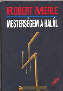 Robert Merle - Mesterségem a halál