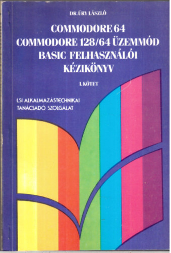 Dr. Úry László - Commodore 64 Commodore 128/64 üzemmód basic felhasználói kézikönyv II.