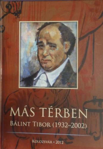 Egyed Emese (szerk.) - M�s t�rben B�lint Tibor (sz�pirodalom1932- 2002)