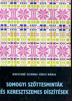 Kocsisn Szirmai Fris Mria - Somogyi szttesmintk s keresztszemes dsztsek