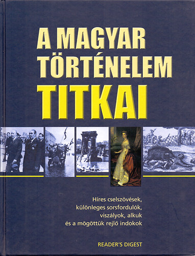 Alkotszerkeszt: Falcsik Mari; sszelltotta: F. 451 Bt - A magyar trtnelem titkai (Hres cselszvsek, klnleges sorsfordulk, viszlyok, alkuk s a mgttk rejl indokok)