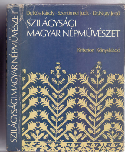 Dr. Ks Kroly - Szentimrei Judit - Dr. Nagy Jen, Szerkesztette: Mik Imre - Szilgysgi magyar npmvszet (44 mellklettel)