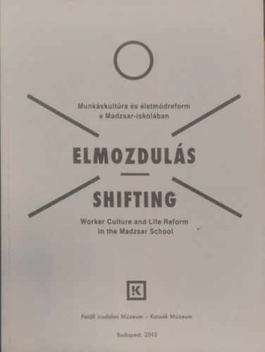 Csatlós Judit, Katarina Šević (graf.), Borgos Anna, Konok Péter - Elmozdulás - Shifting (Munkakultúra és életmódreform a Madzsar-iskolában - Worker Culture and Life Reform in the Madzsar School