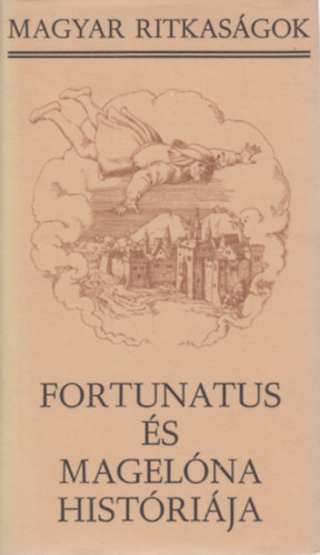 Nemeskrty Istvn (szerk.) - Fortunatus s Magelna histrija (Magyar Ritkasgok)
