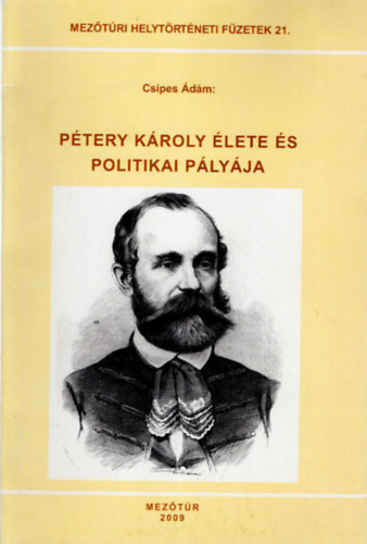 Csipes �d�m - P�tery K�roly �lete �s politikai p�ly�ja- Mez�t�ri helyt�rt�neti f�zetek 21.