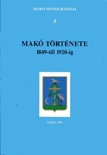 Szab Ferenc (fszerk.) - Mak trtnete 1849-tl 1920-ig - Mak monogrfija 5.