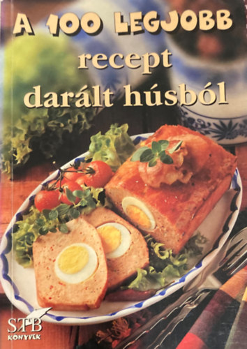 Szerk.: Bártfai László és Mózes István Miklós - A 100 legjobb recept darált húsból