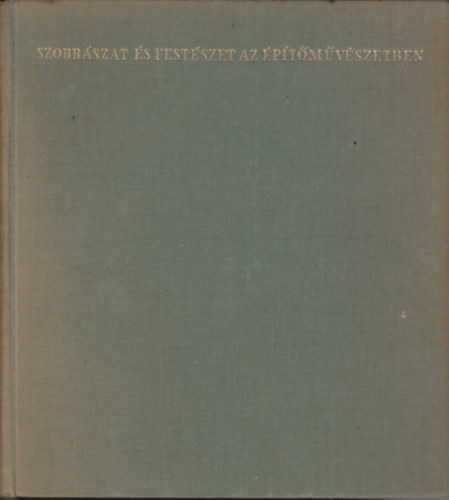 Pogány Frigyes - Szobrászat és festészet az építőművészetben