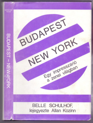 Belle Schulhof, lejegyezte Allan Kozinn - Budapest/New York -  Egy impresszri a zenei vilgban (Dediklt)