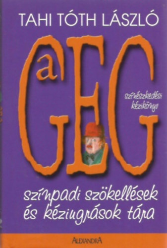 Tahi Tth Lszl - A geg - Sznpadi szkellsek s kziugrsok tra