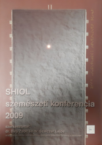 dr. Bir� Zsolt - dr. Szalczer Lajos (szerk.) - SHIOL szem�szeti konferencia 2009
