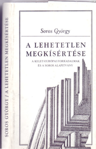 Soros György - A lehetetlen megkísértése - A kelet-európai forradalmak és a Soros Alapítvámy (2000 Könyvek)