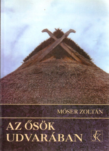 Móser Zoltán - Az ősök udvarában