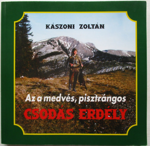 Kszoni Zoltn - Az a medvs, pisztrngos Csods Erdly