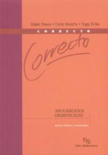 Bánki Tímea; Csete Beatrix - Correcto (300 Ejercicios Gramaticales)