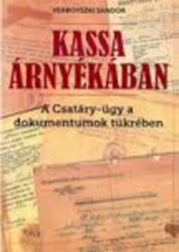Verbovszki Sndor - Kassa rnykban - A Csatry-gy a dokumentumok tkrben